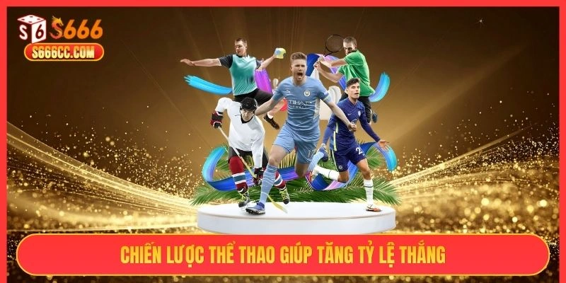 Chiến lược thể thao giúp tăng tỷ lệ thắng