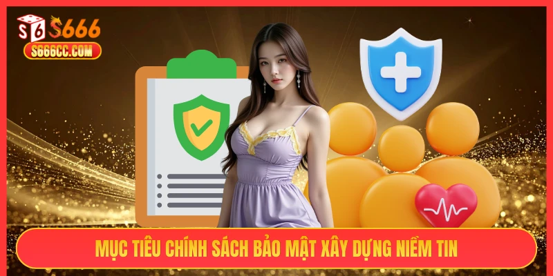 Mục tiêu chính sách bảo mật S666 xây dựng niềm tin