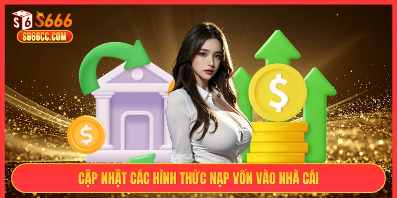 Cập nhật các hình thức nạp vốn vào nhà cái S666