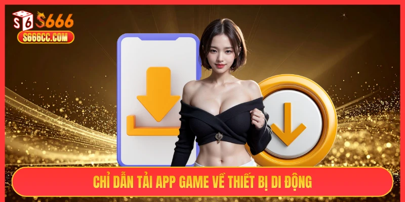 Chỉ dẫn tải app game về thiết bị di động
