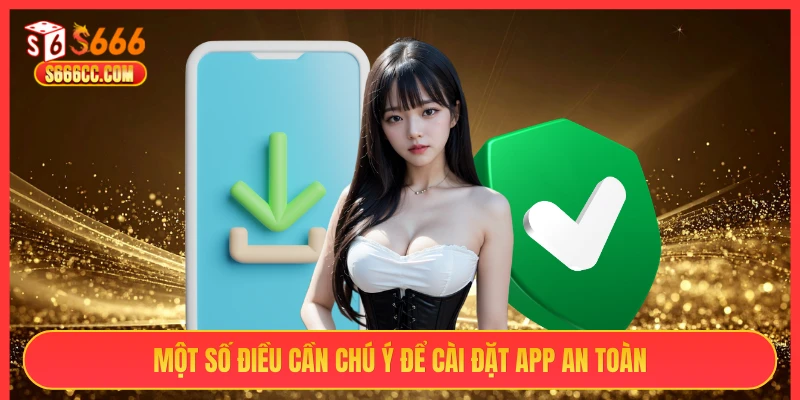 Một số điều cần chú ý để cài đặt app an toàn